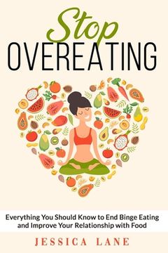 portada Stop Overeating: Everything You Should Know to End Binge Eating and Improve Relationship with Food (en Inglés)