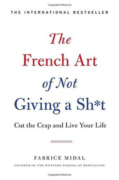 portada The French Art of Not Giving a Sh*t: Cut the Crap and Live Your Life (en Inglés)