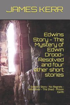 portada Edwin's Story - The Mystery of Edwin Drood: Resolved and Four Other Short Stories: Edwin's Story - No Regrets - Wild River - The Shed - Prison Earth (en Inglés)