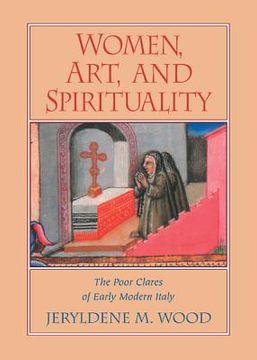 portada Women, Art, and Spirituality: The Poor Clares of Early Modern Italy (in English)