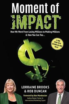 portada Moment of Impact: How We Went From Losing Millions to Making Millions & How You Can Too... (en Inglés)