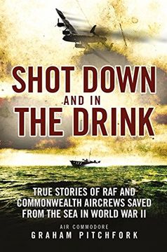 portada Shot Down and in the Drink: True Stories of RAF and Commonwealth Aircrews Saved from the Sea in WWII