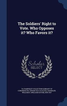 portada The Soldiers' Right to Vote. Who Opposes it? Who Favors it?