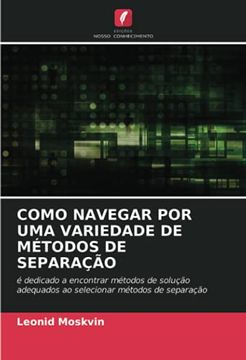 portada Como Navegar por uma Variedade de Métodos de Separação: É Dedicado a Encontrar Métodos de Solução Adequados ao Selecionar Métodos de Separação (en Portugués)