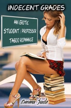 portada Indecent Grades: An Erotic Student / Professor Taboo Romance (en Inglés)
