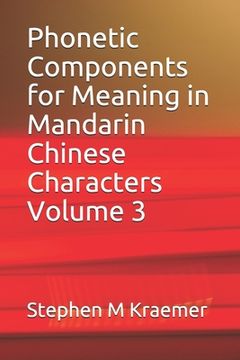 portada Phonetic Components for Meaning in Mandarin Chinese Characters Volume 3 (en Inglés)