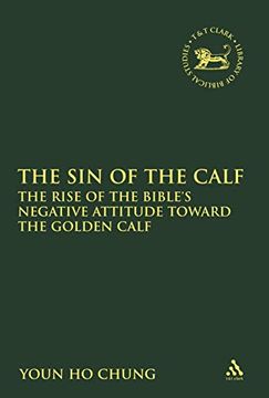 portada The sin of the Calf: The Rise of the Bible's Negative Attitude Toward the Golden Calf (The Library of Hebrew Bible (en Inglés)