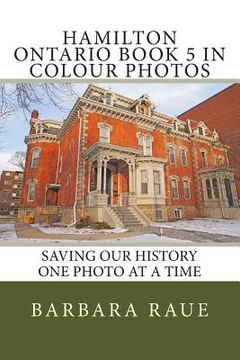 portada Hamilton Ontario Book 5 in Colour Photos: Saving Our History One Photo at a Time (en Inglés)
