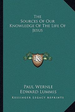 portada the sources of our knowledge of the life of jesus (en Inglés)
