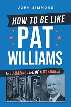 portada How to be Like pat Williams: The Amazing Life of a Waymaker (en Inglés)