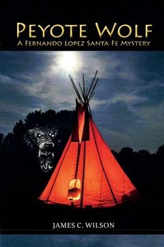 portada Peyote Wolf: A Fernando Lopez Santa Fe Mystery (en Inglés)