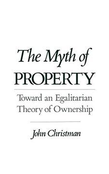 portada The Myth of Property: Toward an Egalitarian Theory of Ownership (en Inglés)