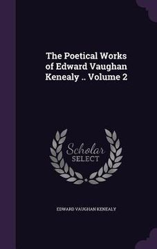 portada The Poetical Works of Edward Vaughan Kenealy .. Volume 2 (in English)