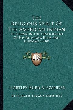 portada the religious spirit of the american indian: as shown in the development of his religious rites and customs (1910) (en Inglés)