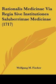 portada Rationalis Medicinae Via Regia Sive Institutiones Saluberrimae Medicinae (1717) (in Latin)