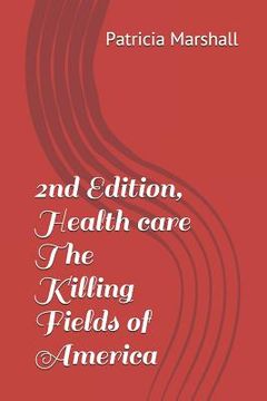 portada 2nd Edition, Health Care the Killing Fields of America (en Inglés)