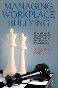 portada Managing Workplace Bullying: How to Identify, Respond to and Manage Bullying Behaviour in the Workplace (en Inglés)