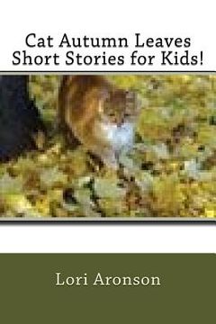 portada Cat Autumn Leaves Short Stories for Kids! (en Inglés)