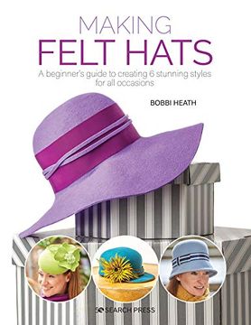 portada Making Felt Hats: A Beginner’S Guide to Creating 6 Stunning Styles for all Occasions (en Inglés)
