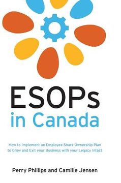 portada ESOPs in Canada: How to Implement an Employee Share Ownership Plan to Grow and Exit your Business with your Legacy Intact