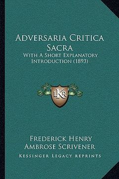 portada adversaria critica sacra: with a short explanatory introduction (1893) with a short explanatory introduction (1893) (en Inglés)