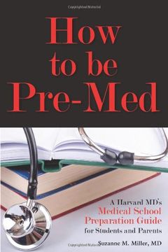 portada How to Be Pre-Med: A Harvard MD's Medical School Preparation Guide for Students and Parents
