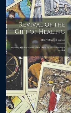portada Revival of the Gift of Healing: Including Suitable Prayers and an Office for the Annointing of the Sick (in English)