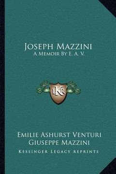 portada joseph mazzini: a memoir by e. a. v.: with two essays by mazzini, thoughts on democracy and the duties of man (in English)