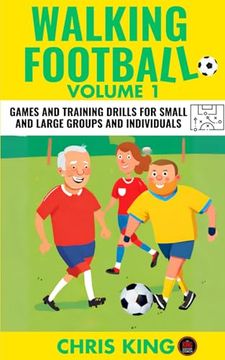 portada WALKING FOOTBALL - Volume 1: Games and training drills for small and large groups and individuals. Perfect for walking football/soccer coaches and (en Inglés)