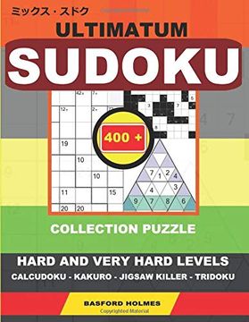 portada Ultimatum Sudoku. 400 Collection Puzzle. Hard and Very Hard Levels. Calcudoku - Kakuro - Jigsaw Killer - Tridoku. Holmes Presents a Collection of. That can be Printed). (Mix Classic Sudoku) (in English)