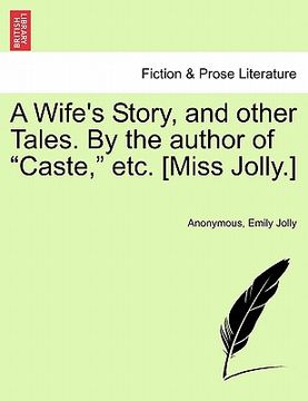 portada a wife's story, and other tales. by the author of "caste," etc. [miss jolly.]