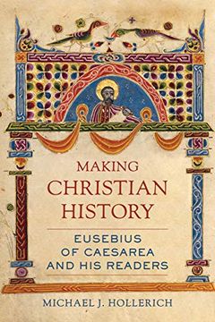 portada Making Christian History: Eusebius of Caesarea and his Readers: 11 (Christianity in Late Antiquity) (en Inglés)