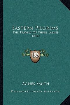 portada eastern pilgrims: the travels of three ladies (1870) (en Inglés)