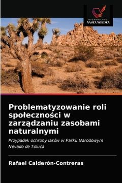 portada Problematyzowanie roli spoleczności w zarządzaniu zasobami naturalnymi (in Polaco)