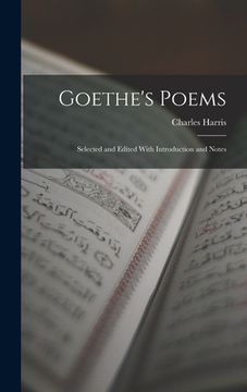 portada Goethe's Poems: Selected and Edited With Introduction and Notes (in English)