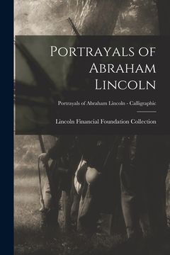 portada Portrayals of Abraham Lincoln; Portrayals of Abraham Lincoln - Calligraphic (en Inglés)