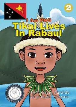 portada Tikai Lives in Rabaul: I Am PNG