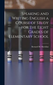 portada Speaking and Writing English a Course of Study for the Eight Grades of Elementary School (in English)