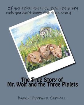 portada The True Story of Mr. Wolf and the Three Piglets: If you think you know how the story ends you don't know the true story (en Inglés)