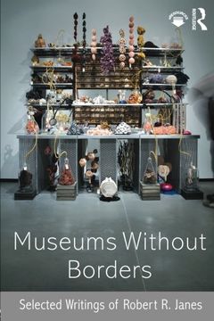 portada Museums without Borders: Selected Writings of Robert R. Janes