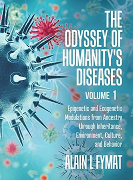 portada The Odyssey of Humanity's Diseases Volume 1: Epigenetic and Ecogenetic Modulations From Ancestry Through Inheritance, Environment, Culture, and Behavior (en Inglés)