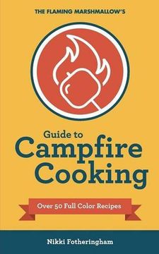 portada The Flaming Marshmallow's Guide to Campfire Cooking
