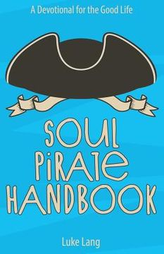 portada Soul Pirate Handbook: A Devotional for the Good Life (en Inglés)