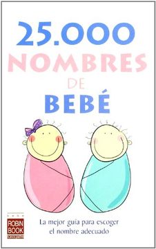 portada 25.000 Nombres de Bebé: La Mejor Guía Para Escoger El Nombre Adecuado (in Spanish)