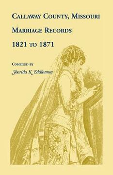 portada Callaway County, Missouri, Marriage Records: 1821 to 1871 (en Inglés)
