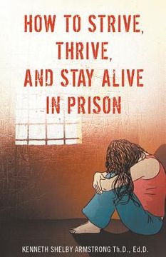 portada How to Strive, Thrive, and Stay Alive in Prison (en Inglés)
