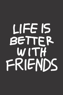 portada Life Is Better With Friends: Feel Good Reflection Quote for Work Employee Co-Worker Appreciation Present Idea Office Holiday Party Gift Exchange (en Inglés)