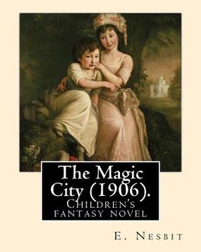 portada The Magic City (1906). By: E. Nesbit: Children's fantasy novel (en Inglés)