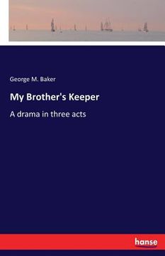 portada My Brother's Keeper: A drama in three acts (in English)
