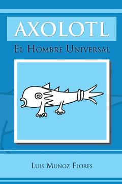 portada Axolotl: El Hombre Universal (in Spanish)